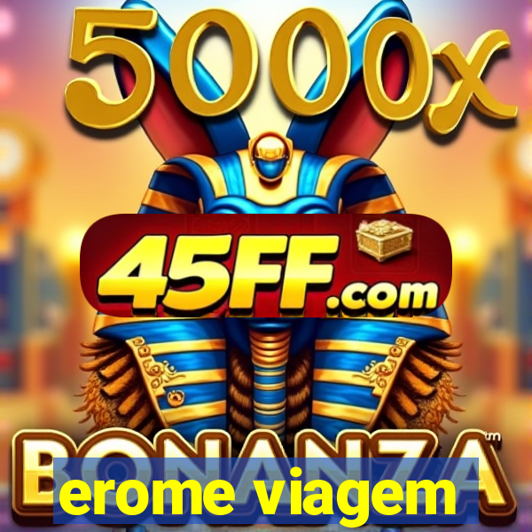erome viagem